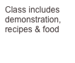 Class includes demonstration, recipes & food
