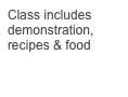 Class includes demonstration, recipes & food
